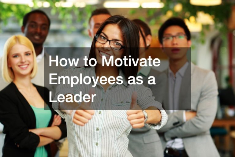 How to Motivate Employees as a Leader: A Practical Guide to Inspiring Your Team